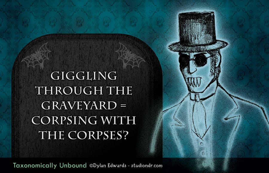 Giggling through the graveyard = corpsing with the corpses?