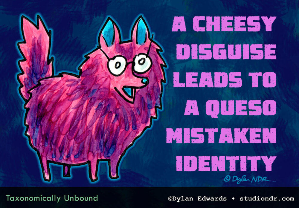 Taxonomically Unbound comic: A cheesy disguise leads to a queso mistaken identity