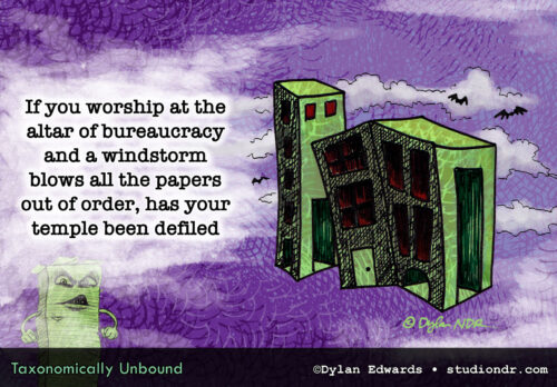 If you worship at the altar of bureaucracy and a windstorm blows all the papers out of order, has your temple been defiled