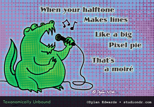 When your halftone makes lines Like a big pixel pie That's a moiré