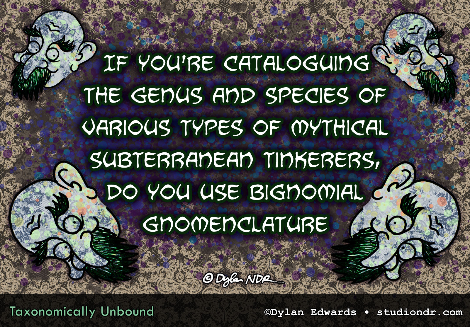 If you're cataloguing the genus and species of various types of mythical subterranean tinkerers, do you use bignomial gnomenclature